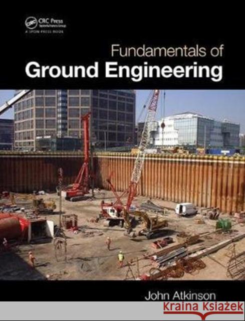 Fundamentals of Ground Engineering Atkinson, John 9781138430228