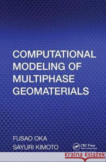 Computational Modeling of Multiphase Geomaterials Fusao Oka 9781138430235