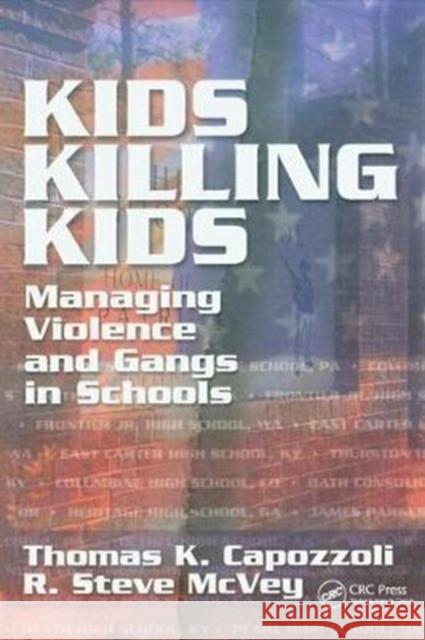 Kids Killing Kids: Managing Violence and Gangs in Schools Thomas K. Capozzoli 9781138430716 Routledge