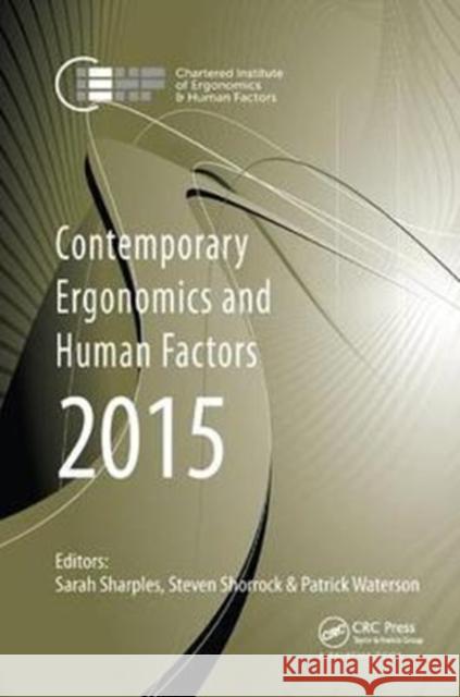 Contemporary Ergonomics and Human Factors 2015: Proceedings of the International Conference on Ergonomics & Human Factors 2015, Daventry, Northamptons Sharples, Sarah 9781138430877