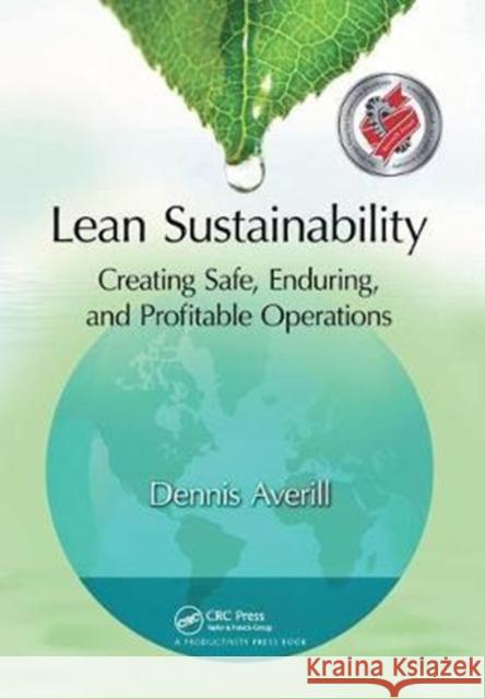 Lean Sustainability: Creating Safe, Enduring, and Profitable Operations Dennis Averill 9781138430938 Productivity Press