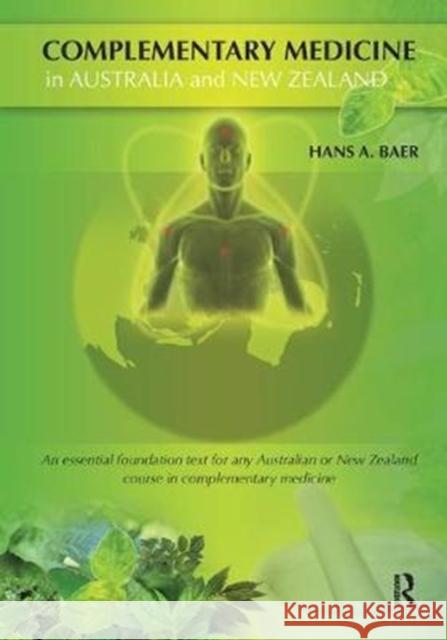 Complementary Medicine in Australia and New Zealand: Its Popularisation, Legitimation and Dilemmas Hans Baer 9781138431119