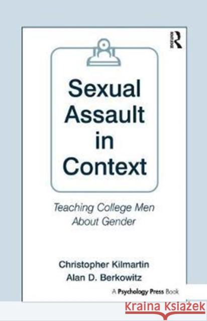 Sexual Assault in Context: Teaching College Men about Gender Christopher Kilmartin 9781138431232 Psychology Press