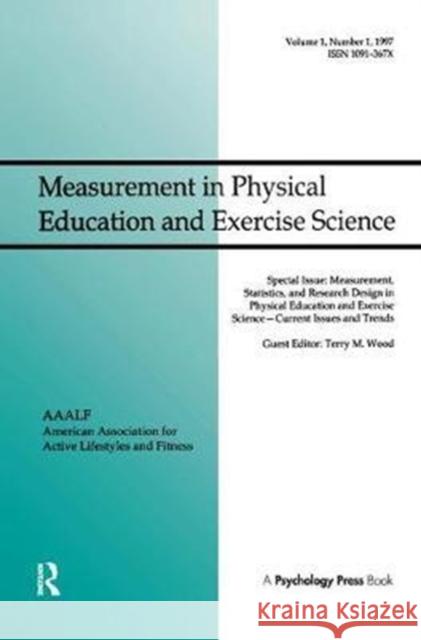 Measurement, Statistics, and Research Design in Physical Education and Exercise Science: Current Issues and Trends: A Special Issue of Measurement in Terry M. Wood 9781138431270
