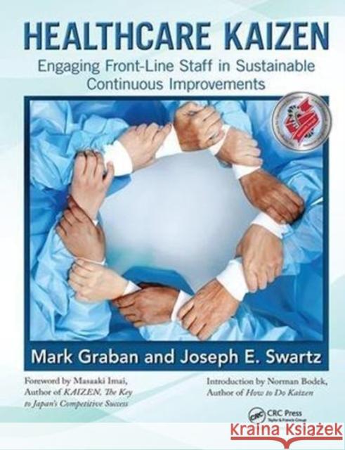 Healthcare Kaizen: Engaging Front-Line Staff in Sustainable Continuous Improvements Mark Graban 9781138431836 Productivity Press