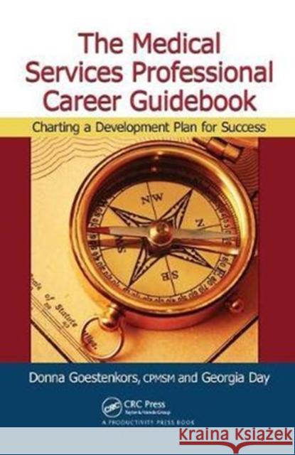 The Medical Services Professional Career Guidebook: Charting a Development Plan for Success Donna K. Goestenkors 9781138431898 Productivity Press