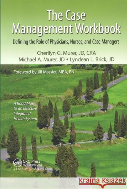 The Case Management Workbook: Defining the Role of Physicians, Nurses and Case Managers Murer, Cherilyn G. 9781138431966 Taylor and Francis