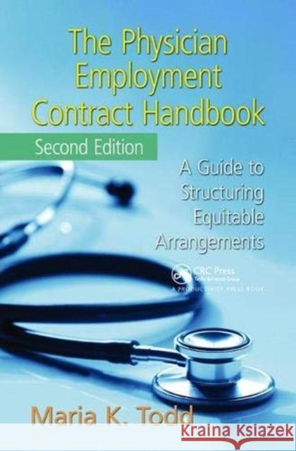 The Physician Employment Contract Handbook: A Guide to Structuring Equitable Arrangements Todd, Maria K. 9781138432000 Taylor and Francis