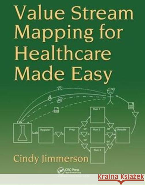 Value Stream Mapping for Healthcare Made Easy Cindy Jimmerson 9781138432024 Productivity Press