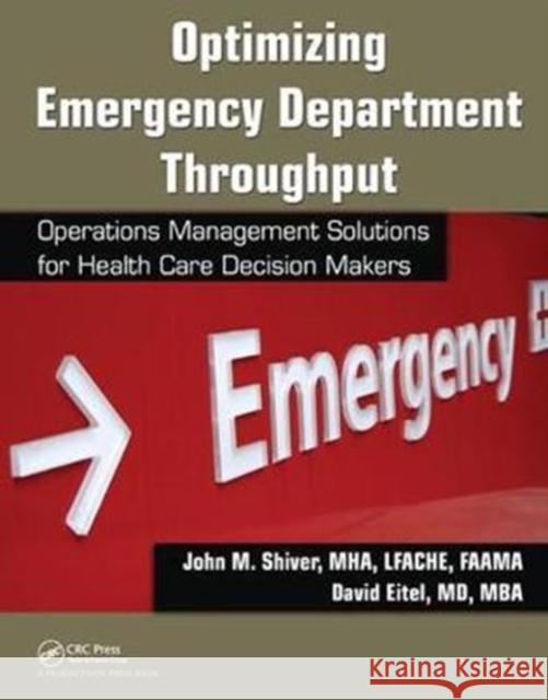 Optimizing Emergency Department Throughput: Operations Management Solutions for Health Care Decision Makers John M. Shiver 9781138432031 Productivity Press