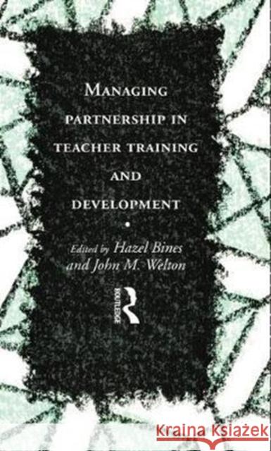 Managing Partnership in Teacher Training and Development Hazel Bines 9781138432093 Routledge