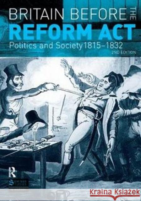 Britain Before the Reform ACT: Politics and Society 1815-1832 Eric J. Evans 9781138432161 Routledge