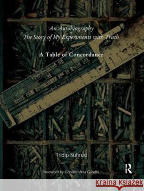 An Autobiography or the Story of My Experiments with Truth: A Table of Concordance Tridip Suhrud 9781138432253