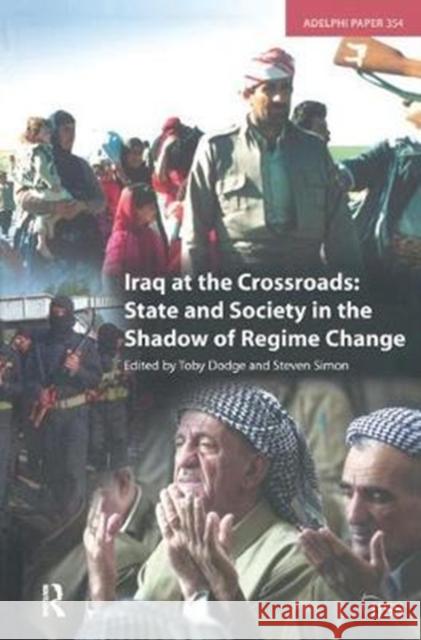 Iraq at the Crossroads: State and Society in the Shadow of Regime Change Toby Dodge 9781138432413 Routledge