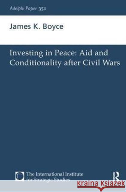 Investing in Peace: Aid and Conditionality After Civil Wars James K. Boyce 9781138432475
