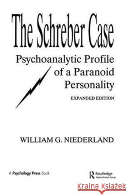 The Schreber Case: Psychoanalytic Profile of a Paranoid Personality William G. Niederland 9781138432611 Routledge