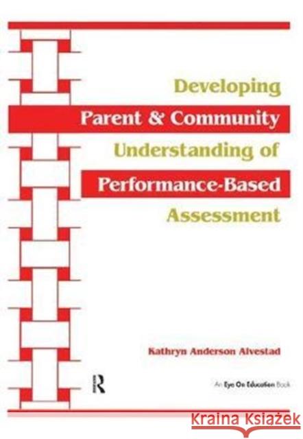 Developing Parent and Community Understanding of Performance-Based Assessment Kathryn Alvestad 9781138432727 Taylor and Francis