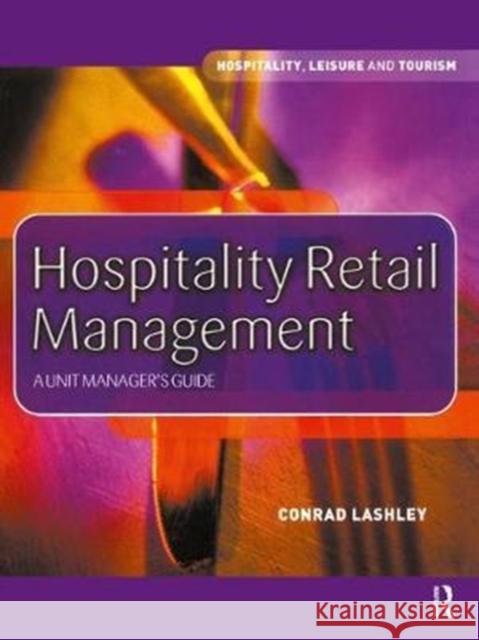 Hospitality Retail Management: A Unit Manager's Guide Lashley, Conrad 9781138432765