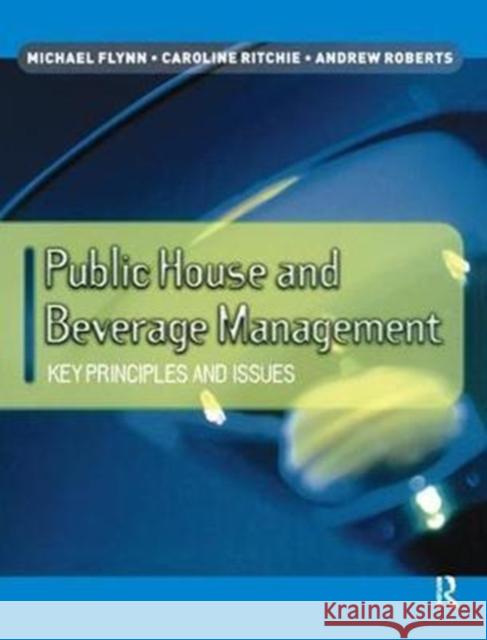 Public House and Beverage Management: Key Principles and Issues: Key Principles and Issues Flynn, Michael 9781138432789 Routledge