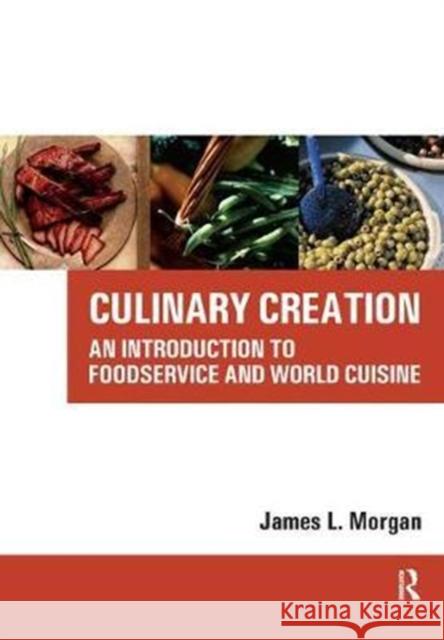 Culinary Creation: An Introduction to Foodservice and World Cuisine Morgan, James 9781138432819