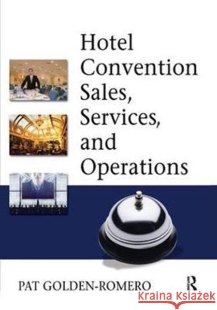 Hotel Convention Sales, Services and Operations Golden-Romero, Pat 9781138432833 Routledge