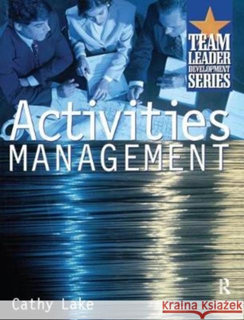 Activities Management: Team Leader Development Series Lake, Cathy 9781138433205 Routledge