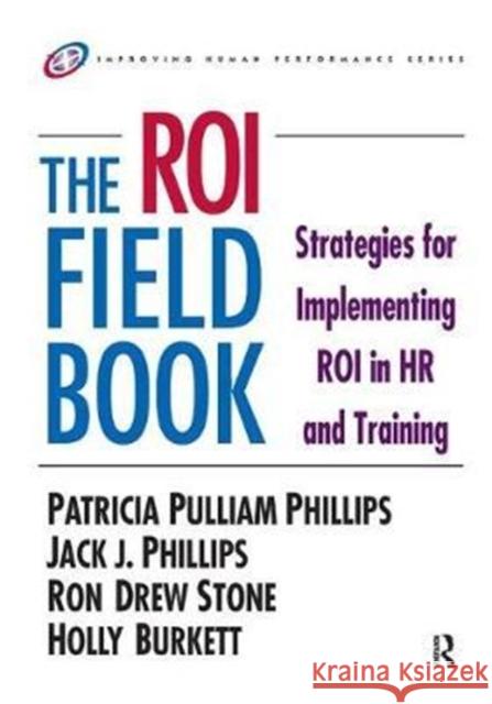 The Roi Fieldbook: Strategies for Implementing Roi in HR and Training Phillips, Jack J. 9781138433298