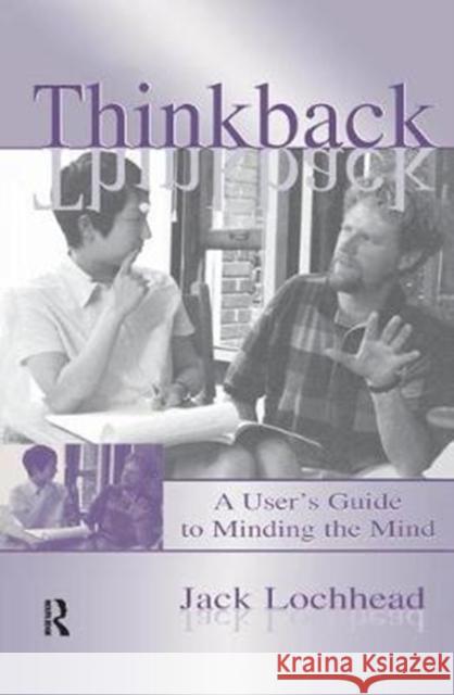 Thinkback: A User's Guide to Minding the Mind Jack Lochhead 9781138433564