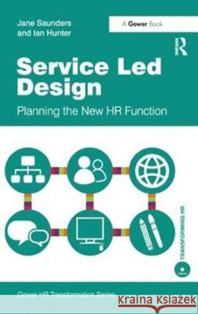 Service Led Design: Planning the New HR Function Jane Saunders 9781138433601