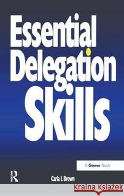 Essential Delegation Skills Carla L. Brown 9781138433656