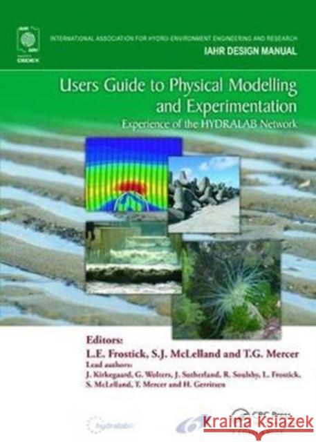 Users Guide to Physical Modelling and Experimentation: Experience of the Hydralab Network Lynne E. Frostick 9781138433939 CRC Press