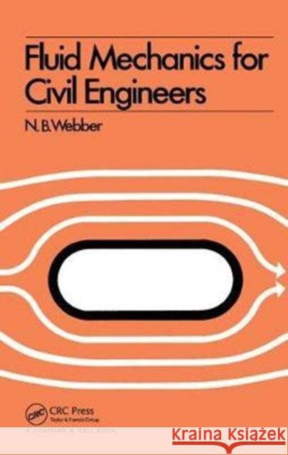 Fluid Mechanics for Civil Engineers: Si Edition Webber, N. B. 9781138433984 Taylor and Francis