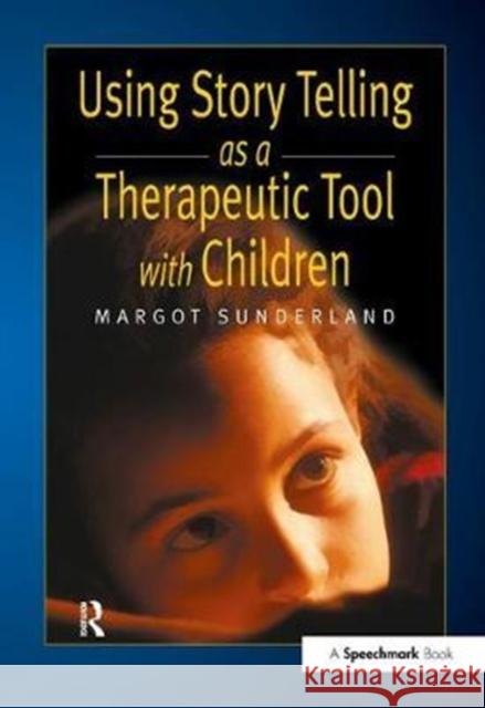 Using Story Telling as a Therapeutic Tool with Children Margot Sunderland 9781138434189 Routledge