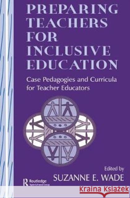 Preparing Teachers for Inclusive Education: Case Pedagogies and Curricula for Teacher Educators  9781138434301 