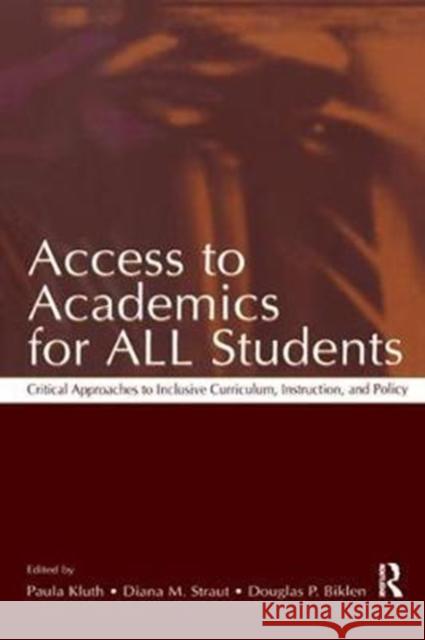 Access to Academics for All Students: Critical Approaches to Inclusive Curriculum, Instruction, and Policy Paula Kluth 9781138434318 Routledge