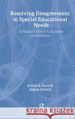 Resolving Disagreement in Special Educational Needs Irvine S. Gersch, Adam Gersch, Adam Gersch Nfa 9781138434370