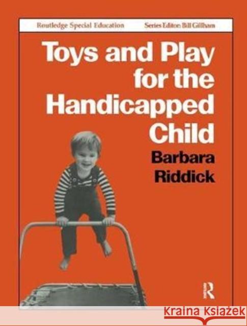 Toys and Play for the Handicapped Child Barbara Riddick 9781138434394