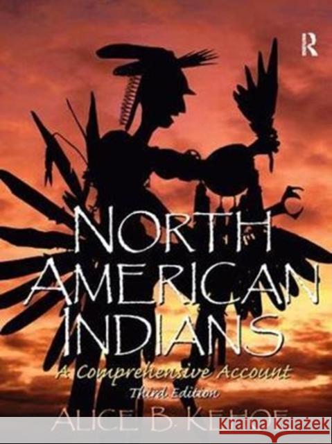 North American Indians: A Comprehensive Account Alice Beck Kehoe 9781138434424