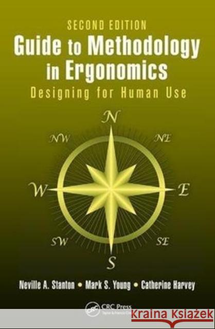 Guide to Methodology in Ergonomics: Designing for Human Use, Second Edition Neville A. Stanton (Professor, Transportation Research Group, University of Southampton, UK), Mark S. Young (Loughboroug 9781138434721