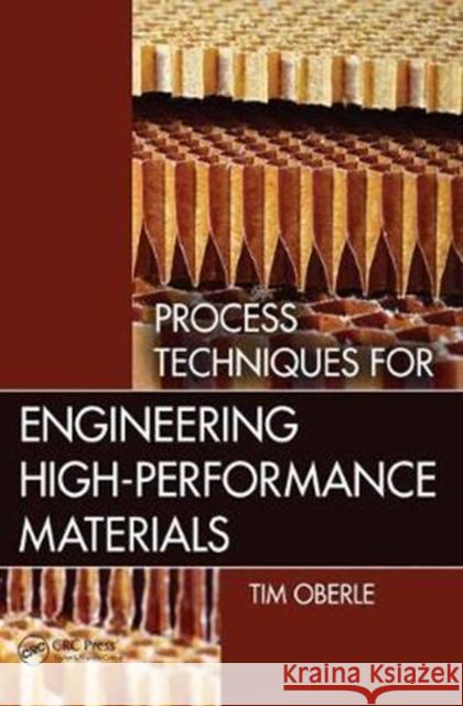 Process Techniques for Engineering High-Performance Materials Tim Oberle (Sealed Air Corporation, Saddle Brook, New Jersey, USA) 9781138434738 Taylor & Francis Ltd
