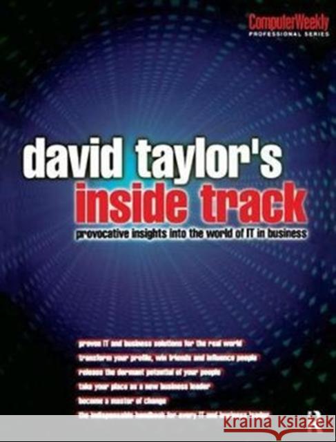 David Taylor's Inside Track: Provocative Insights Into the World of It in Business: Provocative Insights Into the World of It in Business Taylor, David 9781138435063
