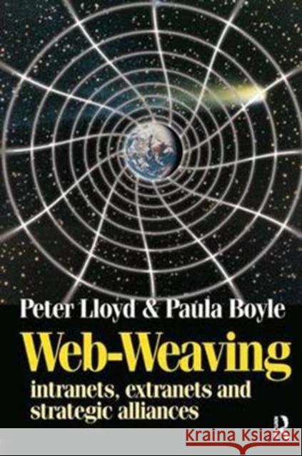 Web-Weaving: Intranets, Extranets and Strategic Alliances Boyle, Paula 9781138435070