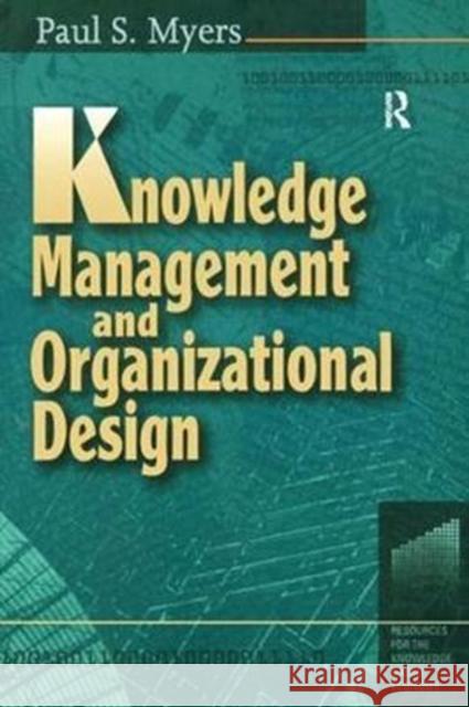 Knowledge Management and Organisational Design Myers, Paul S. 9781138435117