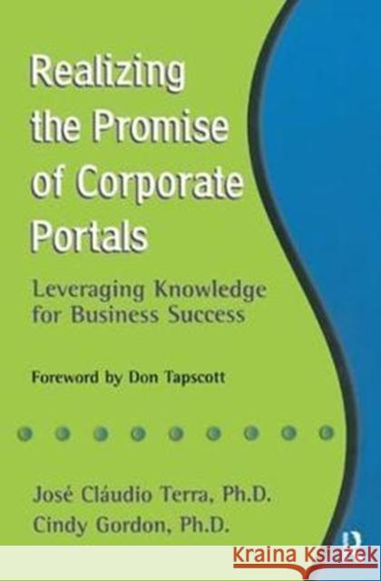 Realizing the Promise of Corporate Portals Cindy Gordon, Jose Claudio Terra 9781138435223 Taylor & Francis Ltd