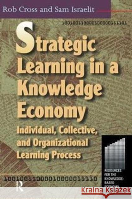 Strategic Learning in a Knowledge Economy Robert L. Cross 9781138435254