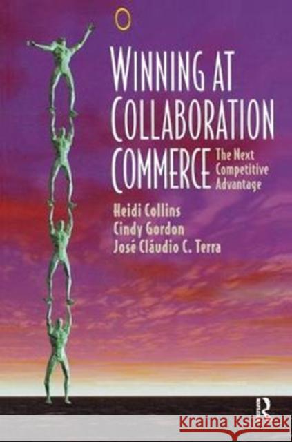 Winning at Collaboration Commerce Heidi Collins, Jose Claudio Terra, Cindy Gordon 9781138435384 Taylor & Francis Ltd