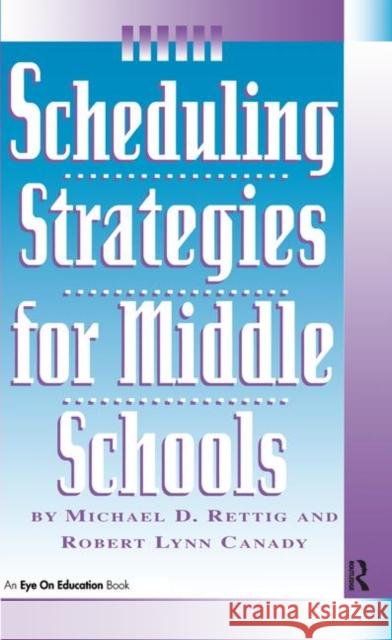 Scheduling Strategies for Middle Schools Michael D. Rettig 9781138435537