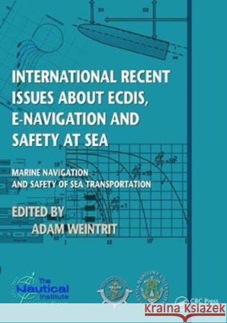 International Recent Issues about Ecdis, E-Navigation and Safety at Sea: Marine Navigation and Safety of Sea Transportation Adam Weintrit 9781138435810 CRC Press