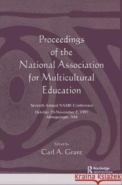 Proceedings of the National Association for Multicultural Education: Seventh Annual Name Conference Carl a. Grant 9781138435872