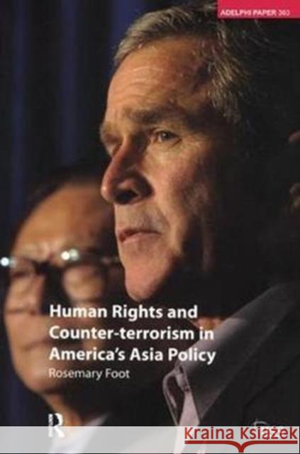 Human Rights and Counter-Terrorism in America's Asia Policy Rosemary Foot 9781138436138 Routledge
